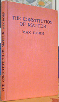 BORN, Max. - The Constitution of Matter. Modern atomic and electron theories.
