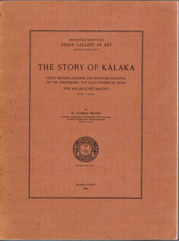 BROWN, W. Norman. - The Story of Kalaka. Texts, history, legends and miniature paintings of the Svetambara Jain hagiographical work the Kalakacaryakatha.