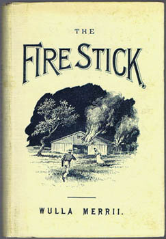 [CAMERON, John?]. Wulla Merrii. - The Fire Stick: Incidents in the shearer's strike. A tale of bush life.