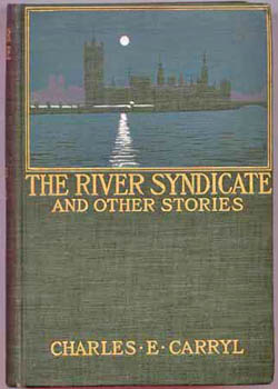 CARRYL, Charles E. - The River Syndicate and Other Stories.
