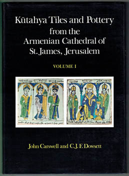 CARSWELL, John & C.J.F. DOWSETT. - Kutahya Tiles and Pottery from the Armenian Cathedral of St. James, Jerusalem.