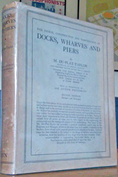 DU-PLAT-TAYLOR, F.M. - The Design, Construction and Maintenance of Docks, Wharves & Piers ... second edition revised and enlarged.