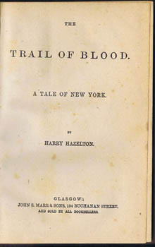 HAZELTON, Harry. - The Trail of Blood. A tale of New York. [bound with] Life Among the Red Indians. An Indian Romance.