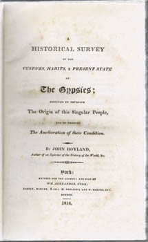 HOYLAND, John. - A Historical Survey of the Customs, Habits, & Present State of the Gypsies; designed to develope the origin of this singular people, and to promote the amelioration of their condition.