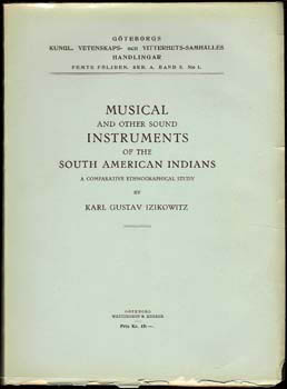 IZIKOWITZ, Karl Gustav. - Musical and Other Sound Instruments of the South American Indians. A comparative ethnographical study.