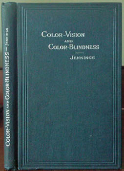 JENNINGS, J. Ellis. - Color-Vision and Color-Blindness. A practical manual for railroad surgeons.