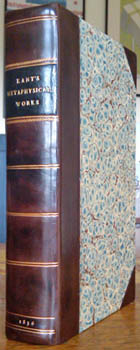 KANT, Immanuel. - Metaphysical Works of the celebrated Immanuel Kant, translated from the German, with a Sketch of his Life and Writings, by John Richardson ... Containing 1. Logic. 2. Prolegomena to Future Metaphysics. 3. Enquiry into the Proofs for the Existence of God, and into the Theodicy, now first published.