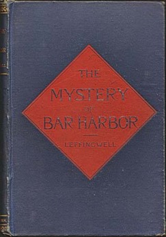 LEFFINGWELL, Alsop. - The Mystery of Bar Harbor. A melo-dramatic romance of France and Mt. Desert.
