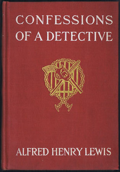 LEWIS, Alfred Henry. - Confessions of a Detective.