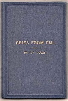 LUCAS, Dr T.P. [Thomas Pennington]. - Cries From Fiji and Sighings From the South Seas. 'Crush out the British Slave Trade' ...  a review of the social, political, and religious relations of the Fijians .. policy of the English Government .. white settlers; the labour traffic.