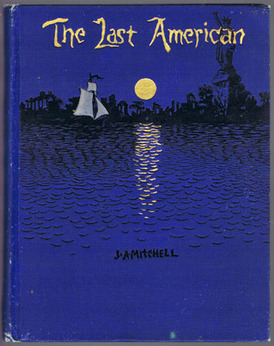 MITCHELL, J.A. - The Last American. A fragment from the journal of Khan-Li, Prince of Dimph-yoo-chur and Admiral in the Persian Navy.