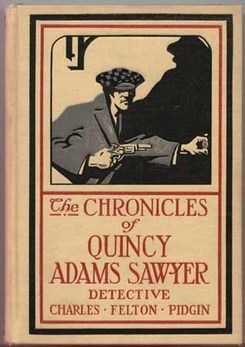 PIDGIN, Charles Felton. - The Chronicles of Quincy Adams Sawyer, Detective.