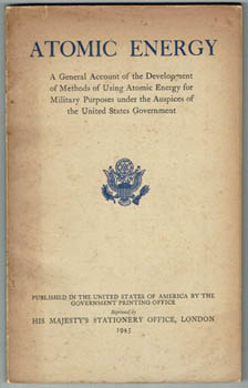 SMYTH, H.D. - A General Account of the Development of Methods of Using Atomic Energy for Military Purposes Under the Auspices of the United States Government 1940-1945.