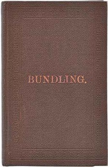 STILES, Henry Reed. - Bundling: its Origin, Progress and Decline in America.