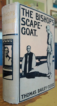 CLEGG, Thomas Bailey. - The Bishop's Scapegoat.