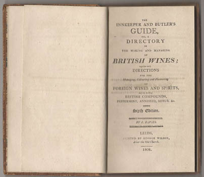 DAVIES, J. [John]. - The Innkeeper and Butler's Guide, or, a Directory in the Making and Managing of British Wines; together with directions for the managing, colouring and flavouring of foreign wines and spirits, and for making British compounds, peppermint, anniseed, shrub, &c. Sixth edition.