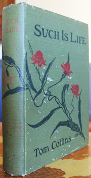 Tom Collins [Joseph Furphy]. - Such is Life being certain extracts from the diary of Tom Collins.