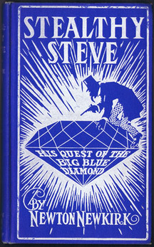 NEWKIRK, Newton. - Stealthy Steve, The Six-Eyed Sleuth. His Quest of the Big Blue Diamond. A Satirical Detective Story.