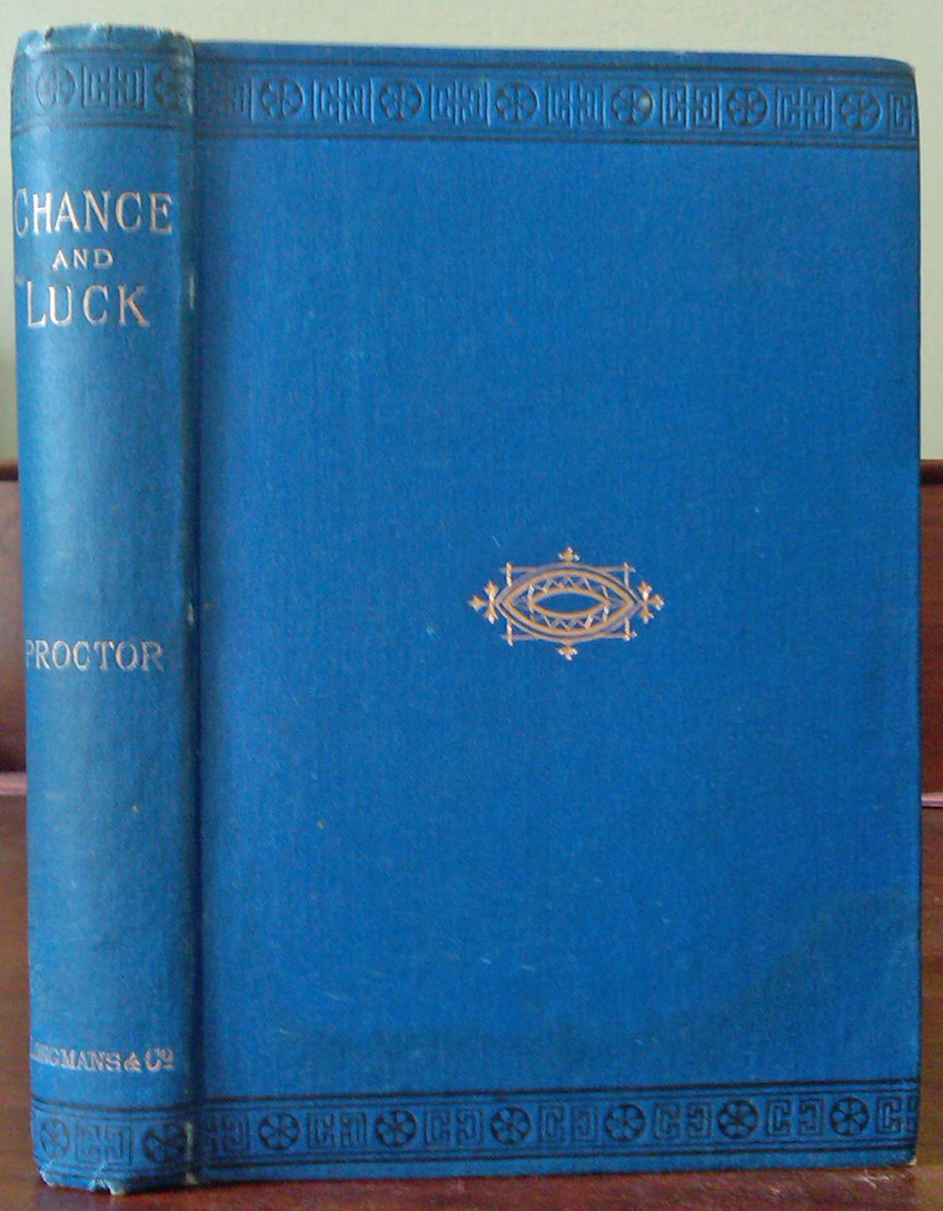 PROCTOR, Richard A. - Chance and Luck: a discussion of the laws of luck, coincidences, wagers, lotteries, and the fallacies of gambling; with notes on poker and martingales.