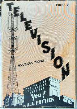 PUTTICK, A.A. [Athol Alfred?]. - Television. A simple story which provides a peep into the treasure trove of Television. [cover title: Television Without Tears].