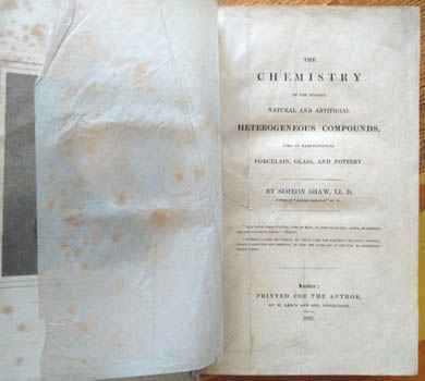 SHAW, Simeon. - The Chemistry of the Several Natural and Artificial Heterogeneous Compounds, Used in Manufacturing Porcelain, Glass, and Pottery.