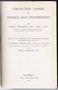 THOMSON, James. - Collected Papers in Physics and Engineering. Selected and arranged with unpublished material and brief annotations by Sir Joseph Larmor ...