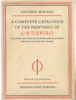 [Tiepolo]. MORASSI, Antonio. - A Complete Catalogue of the Paintings of G.B. Tiepolo, including pictures by his pupils and followers wrongly attributed to him.