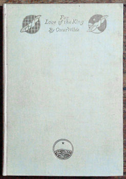 Oscar Wilde. - For the Love of the King  A Burmese Masque by Oscar Wilde.