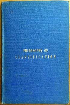 WILSON, Frederick J. - The Philosophy of Classification; being a base for thought, a measure for morality, and a key to truth.